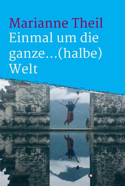 Книга Einmal um die ganze...(halbe) Welt (Marianne Theil)