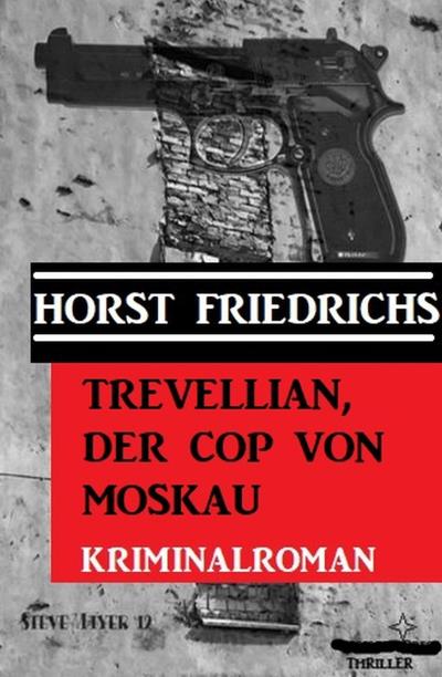 Книга Trevellian, der Cop von Moskau: Kriminalroman (Horst Friedrichs)