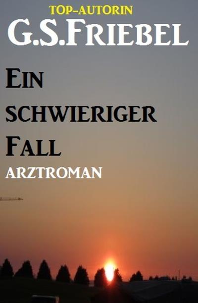 Книга Ein schwieriger Fall: Arztroman (G. S. Friebel)