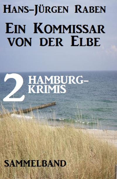 Книга Ein Kommissar von der Elbe: 2 Hamburg-Krimis (Hans-Jürgen Raben)