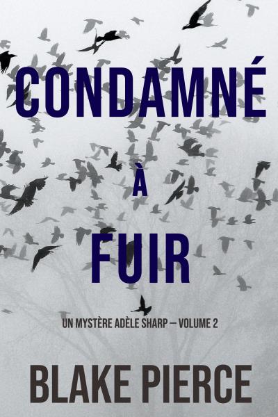 Книга Condamné à fuir (Блейк Пирс)