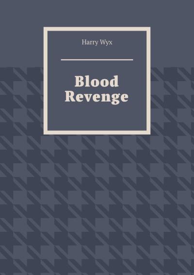 Книга Blood Revenge (Harry Wyx)