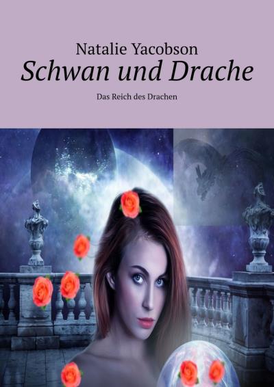 Книга Schwan und Drache. Das Reich des Drachen (Natalie Yacobson)