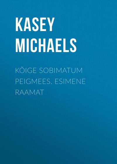 Книга Kõige sobimatum peigmees. Esimene raamat (Kasey Michaels)