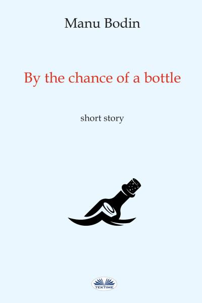 Книга By The Chance Of A Bottle (Manu Bodin)