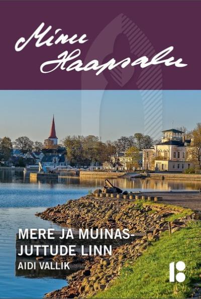 Книга Minu Haapsalu. Mere ja muinasjuttude linn (Aidi Vallik)