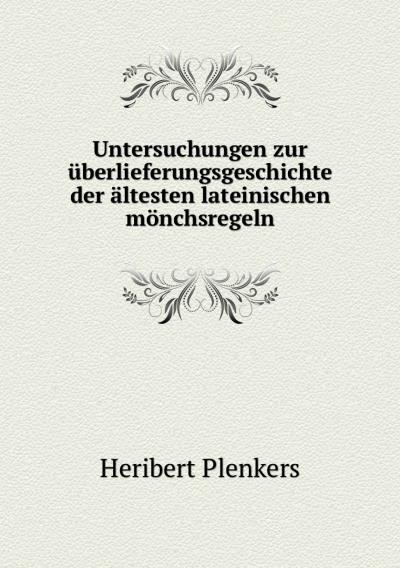 Книга Untersuchungen zur uberlieferungsgeschichte der altesten lateinischen monchsregeln ()