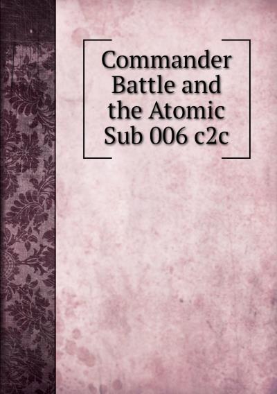 Книга Commander Battle and the Atomic Sub 006 c2c (Коллектив авторов)