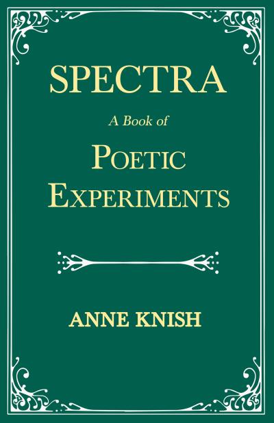 Книга Spectra - A Book of Poetic Experiments (Anne Knish)