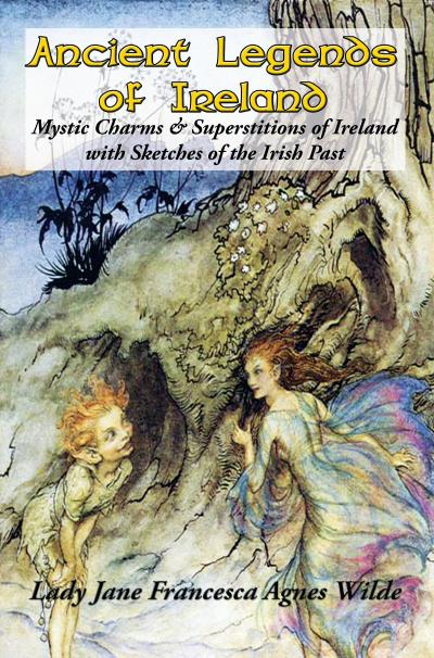 Книга Ancient Legends of Ireland (Lady Jane Francesca Agnes Wilde)