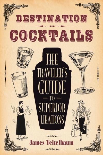 Книга Destination: Cocktails (James Teitelbaum)