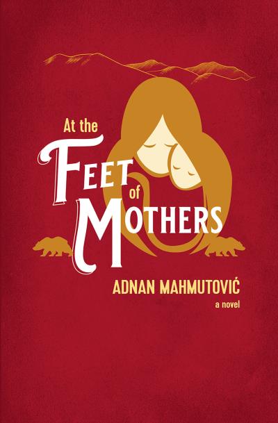 Книга At the Feet of Mothers (Adnan Mahmutovi)