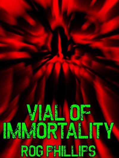 Книга Vial of Immortality (Rog Phillips)