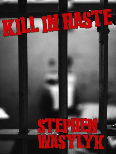 Книга Kill In Haste (Stephen  Wasylyk)