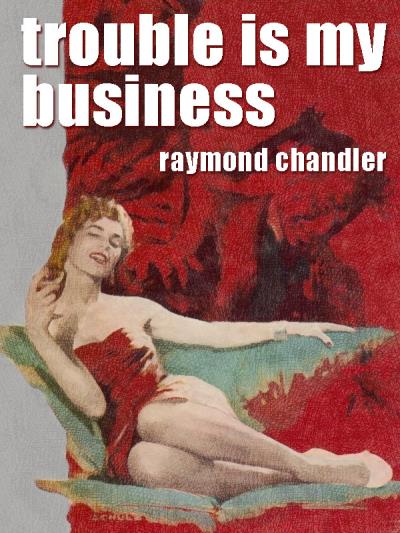 Книга Trouble Is My Business (Raymond Chandler)