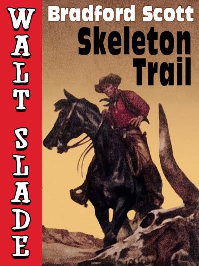 Книга Skeleton Trail: A Walt Slade Western (Bradford Scott)