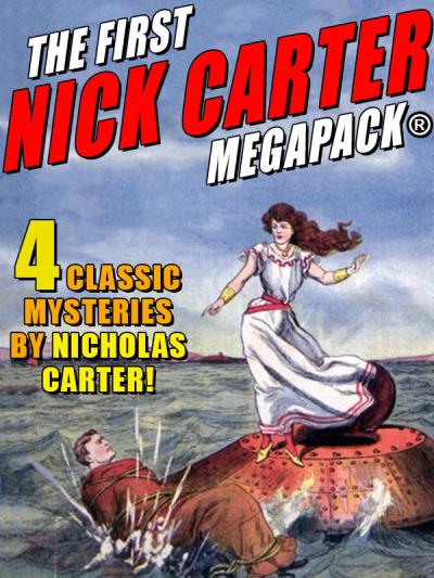 Книга The First Nick Carter MEGAPACK®: 4 Classic Mysteries (Carter Nicholas)