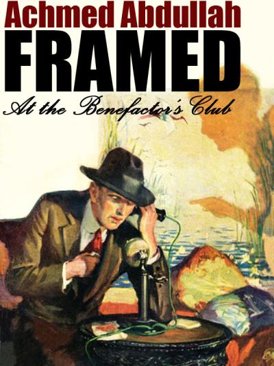 Книга Framed at the Benefactor's Club (Achmed Abdullah)