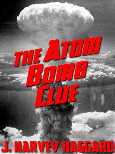 Книга The Atom Bomb Clue (J. Harvey Haggard)