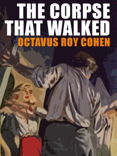 Книга The Corpse That Walked (Octavus Roy Cohen)