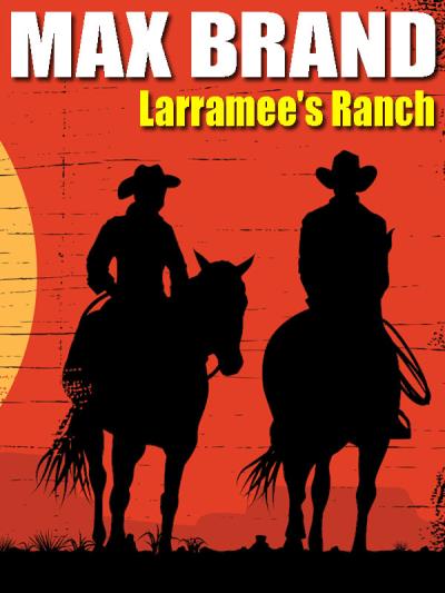 Книга Larramee's Ranch (Max Brand, Frederick Faust)