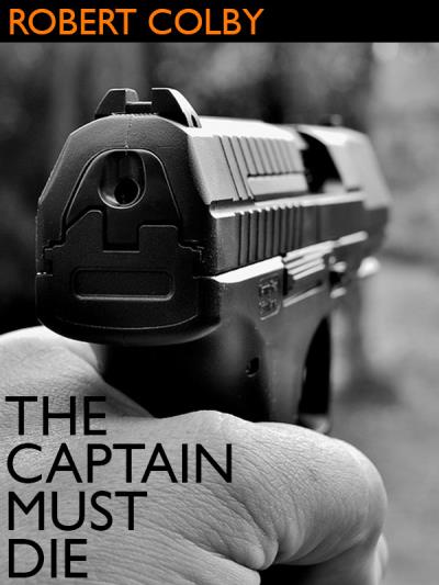 Книга The Captain Must Die (Robert Colby)