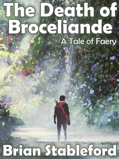 Книга The Death of Broceliande: A Tale of Faery (Brian Stableford)