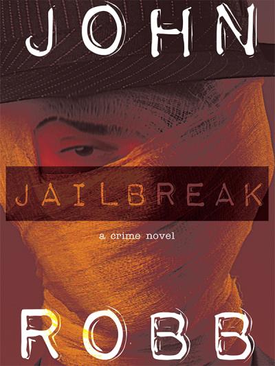 Книга Jailbreak: A Crime Novel (John Robb)