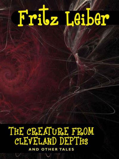 Книга The Creature from Cleveland Depths and Other Tales (Fritz  Leiber)