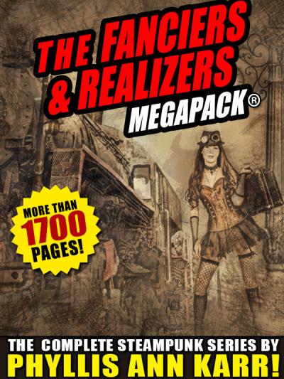 Книга The Fanciers & Realizers  MEGAPACK®: The Complete Steampunk Series (Phyllis Ann Karr)