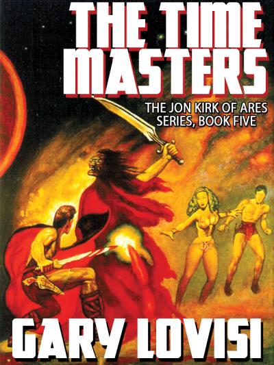 Книга The Time Masters: Jon Kirk of Ares, Book 5 (Gary Lovisi)