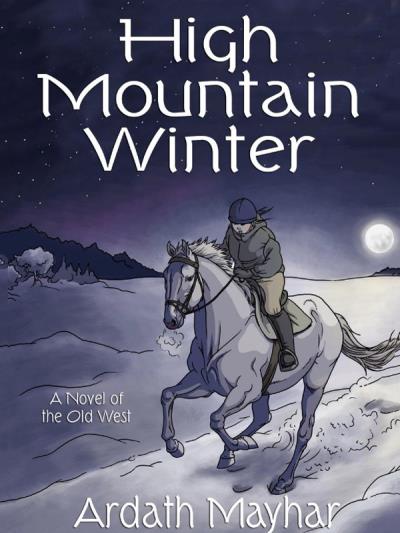 Книга High Mountain Winter: A Novel of the Old West (Ardath Mayhar)