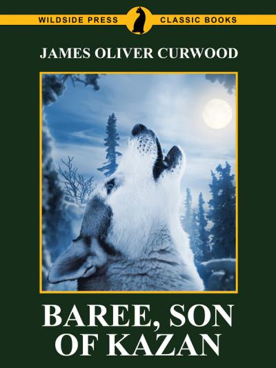 Книга Baree, Son of Kazan (James Oliver Curwood)