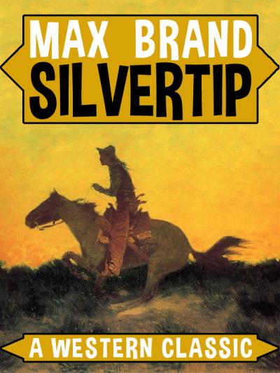 Книга Silvertip: A Western Classic (Max Brand)