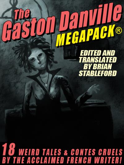 Книга The Gaston Danville MEGAPACK®: Weird Tales and Contes Cruels (Gaston Danville)