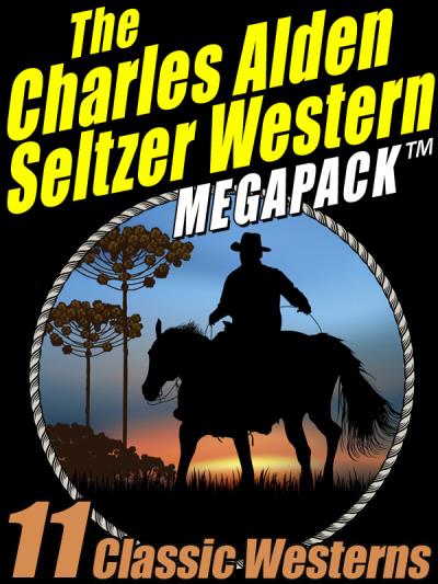 Книга The Charles Alden Seltzer Western MEGAPACK ® (Charles Alden Seltzer)