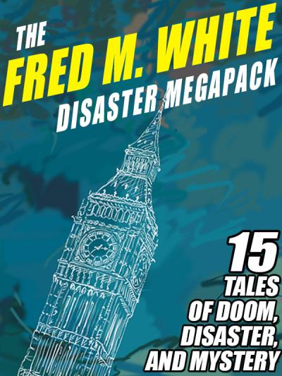 Книга The Fred M. White Disaster MEGAPACK ® (Fred M. White)