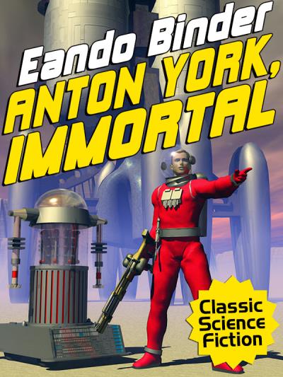 Книга Anton York, Immortal (Eando Binder)