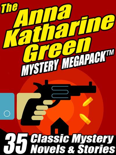 Книга The Anna Katharine Green Mystery MEGAPACK ® (Anna Katharine Green)