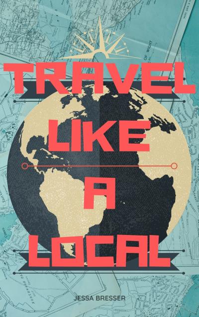 Книга Travel Like A Local (Jessa Bresser)