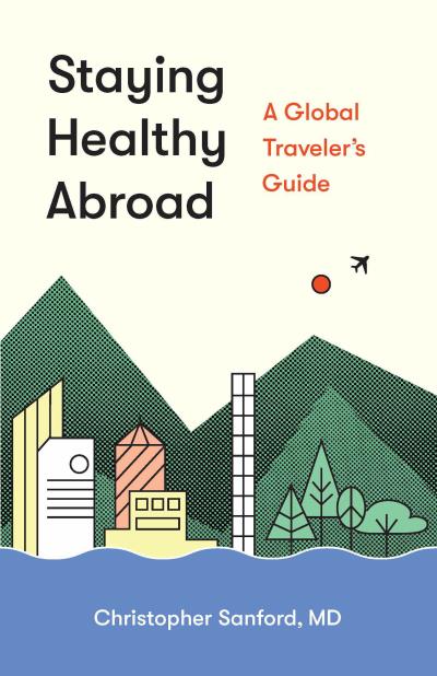 Книга Staying Healthy Abroad (Christopher Sanford, M.D.)