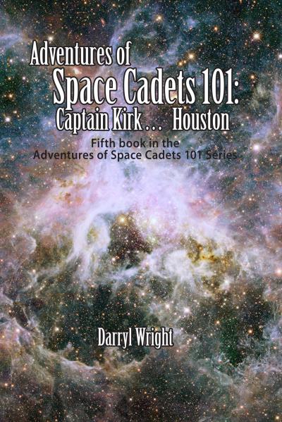 Книга Adventures of Space Cadets 101: Captain Kirk... Houston (Darryl D. Wright)