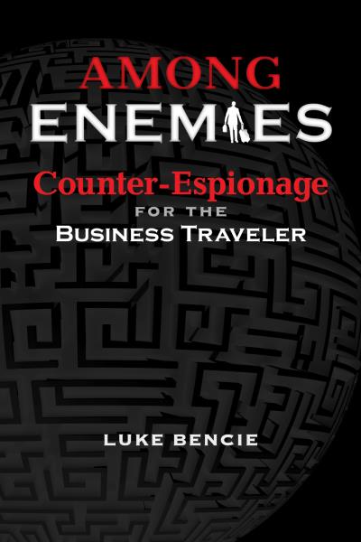 Книга Among Enemies: Counter-Espionage for the Business Traveler (Luke Bencie)