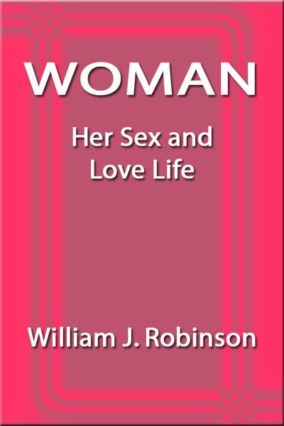 Книга Woman: Her Sex and Love Life (William J. Robinson)