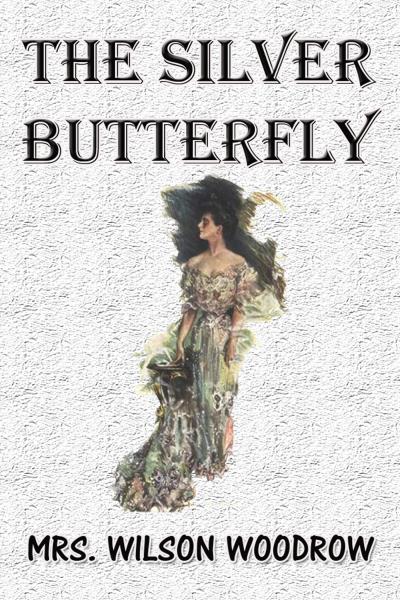 Книга The Silver Butterfly (Mrs. Wilson Woodrow)