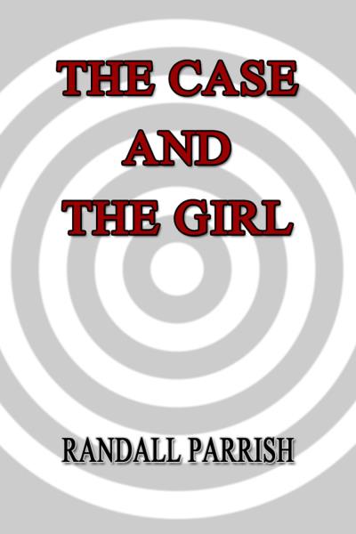 Книга The Case and the Girl (Randall Parrish)