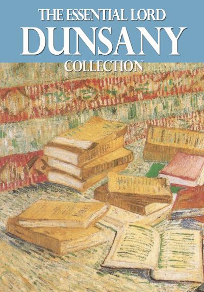 Книга The Essential Lord Dunsany Collection (Lord Dunsany)