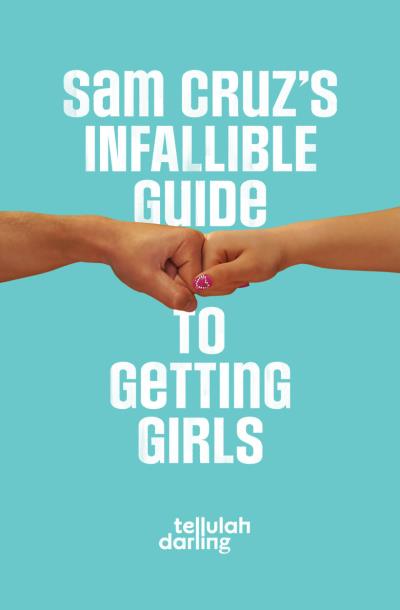 Книга Sam Cruz's Infallible Guide to Getting Girls (Tellulah Darling)