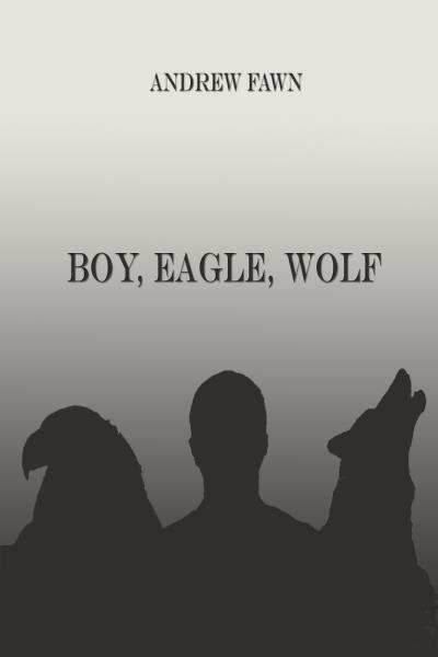 Книга Boy, Eagle, Wolf (Andrew J. Fawn)