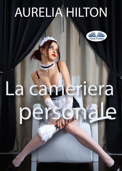 Книга La Cameriera Personale (Aurelia Hilton)